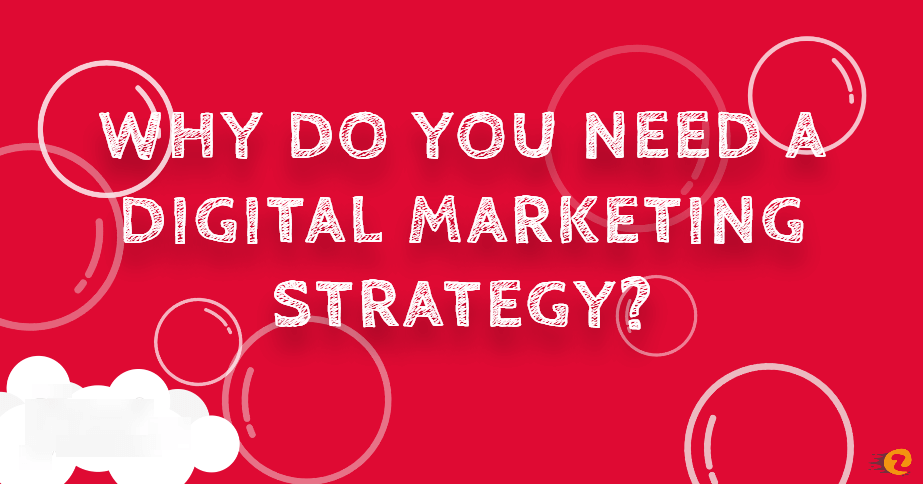 Why do You Need a Digital Marketing Strategy?